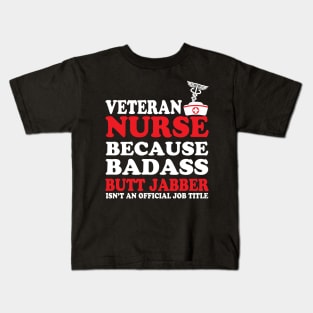 Veteran Nurse Because Badass Butt Jabber Isn't an Official Job Title Kids T-Shirt